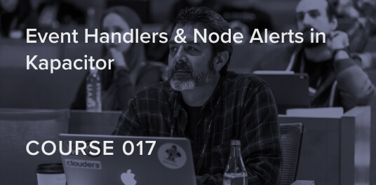 Event Handlers & Node Alerts in Kapacitor Tutorial Course covering Kapacitor Topics and how to use them with TICKscript Event Handlers
